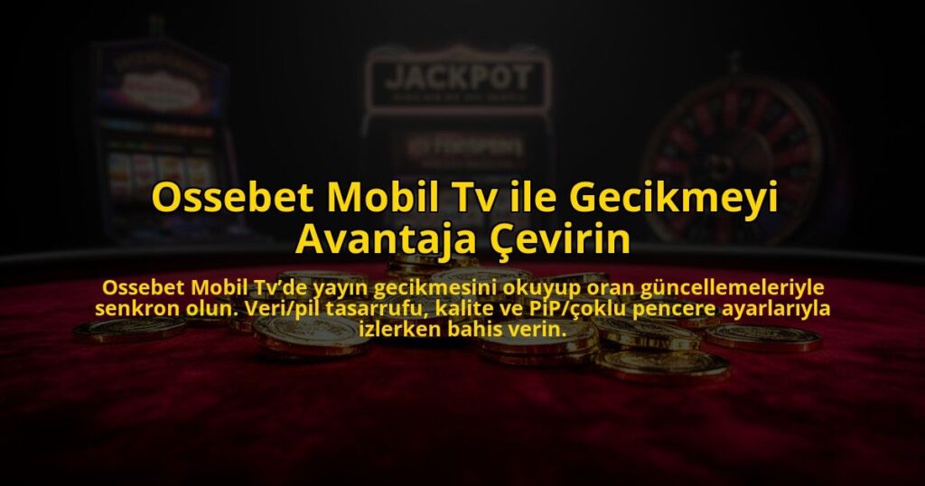 Ossebet-Mobil-Tv-ile-Gecikmeyi-Avantaja-Cevirin-overlay-1784721487.jpg