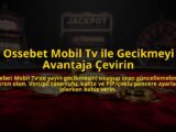 Ossebet-Mobil-Tv-ile-Gecikmeyi-Avantaja-Cevirin-overlay-1784721487.jpg