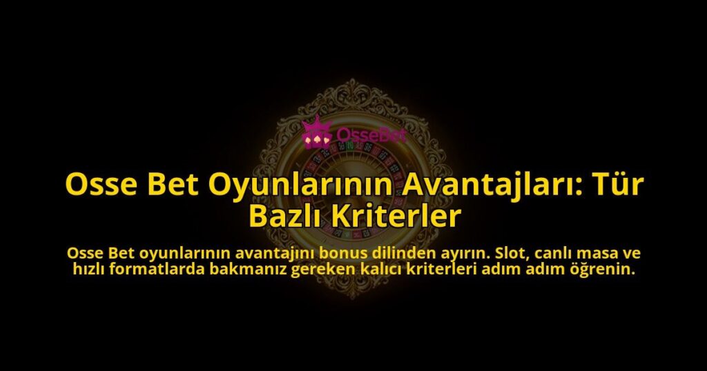 Osse-Bet-Oyunlarinin-Avantajlari-Tur-Bazli-Kriterler-overlay-1788262774.jpg