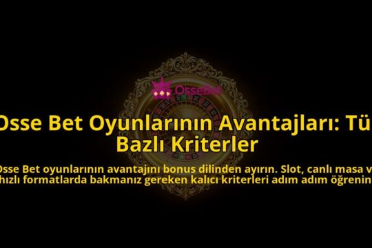Osse-Bet-Oyunlarinin-Avantajlari-Tur-Bazli-Kriterler-overlay-1788262774.jpg